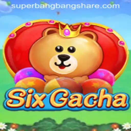 Exploring the Exciting World of SixGacha and SuperBangBang